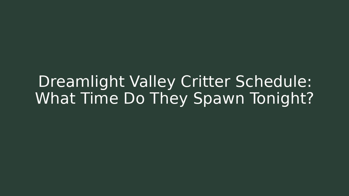 Dreamlight Valley Critter Schedule: What Time Do They Spawn Tonight?