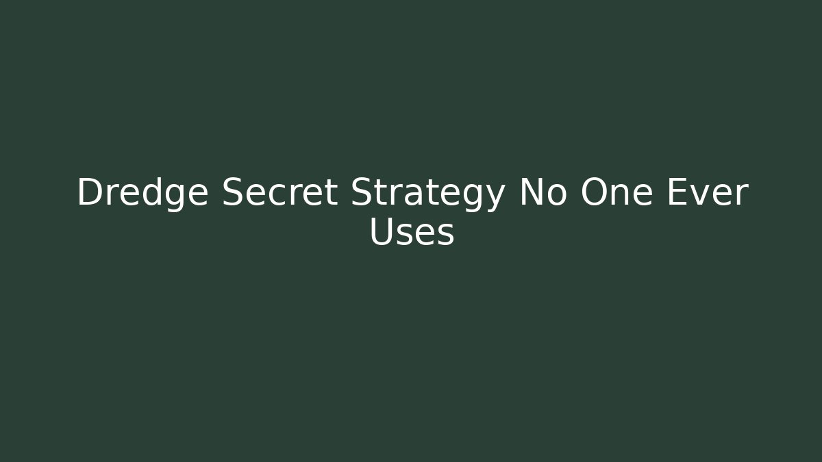 Dredge Secret Strategy No One Ever Uses