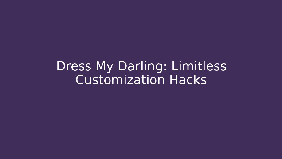 Dress My Darling: Limitless Customization Hacks - Boomer Naturals