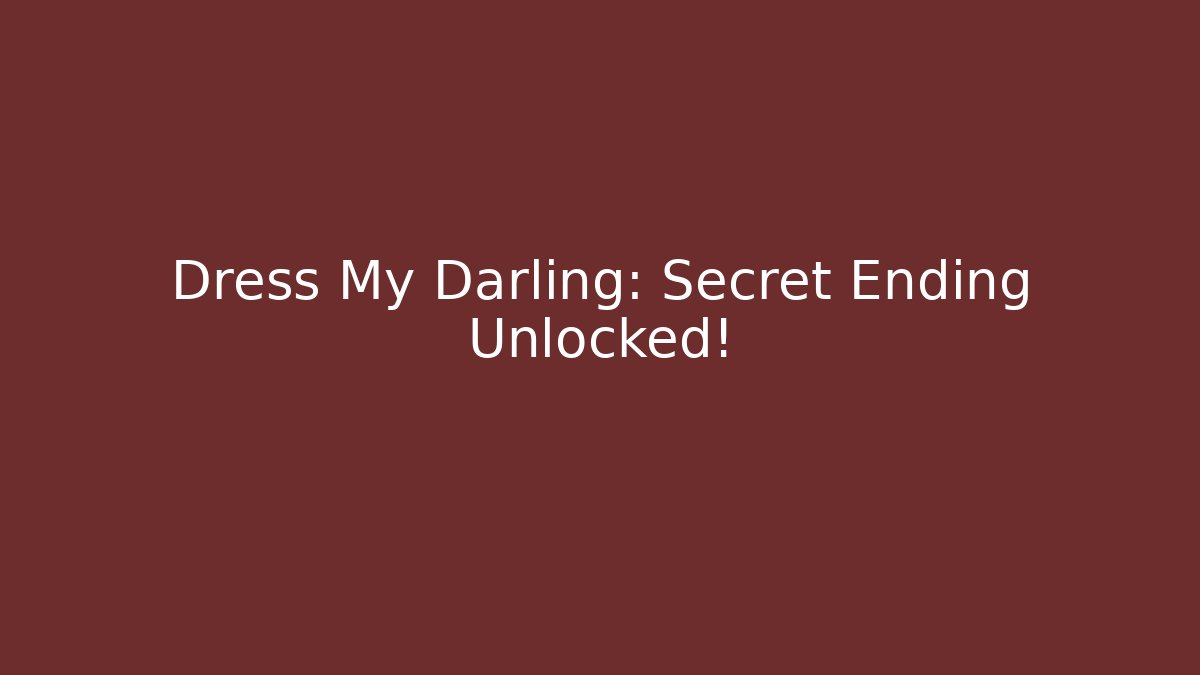 Dress My Darling: Secret Ending Unlocked! - Boomer Naturals
