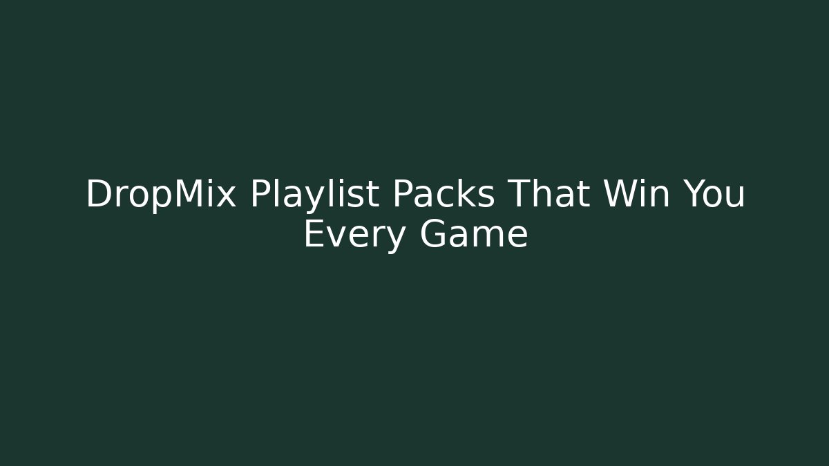 DropMix Playlist Packs That Win You Every Game