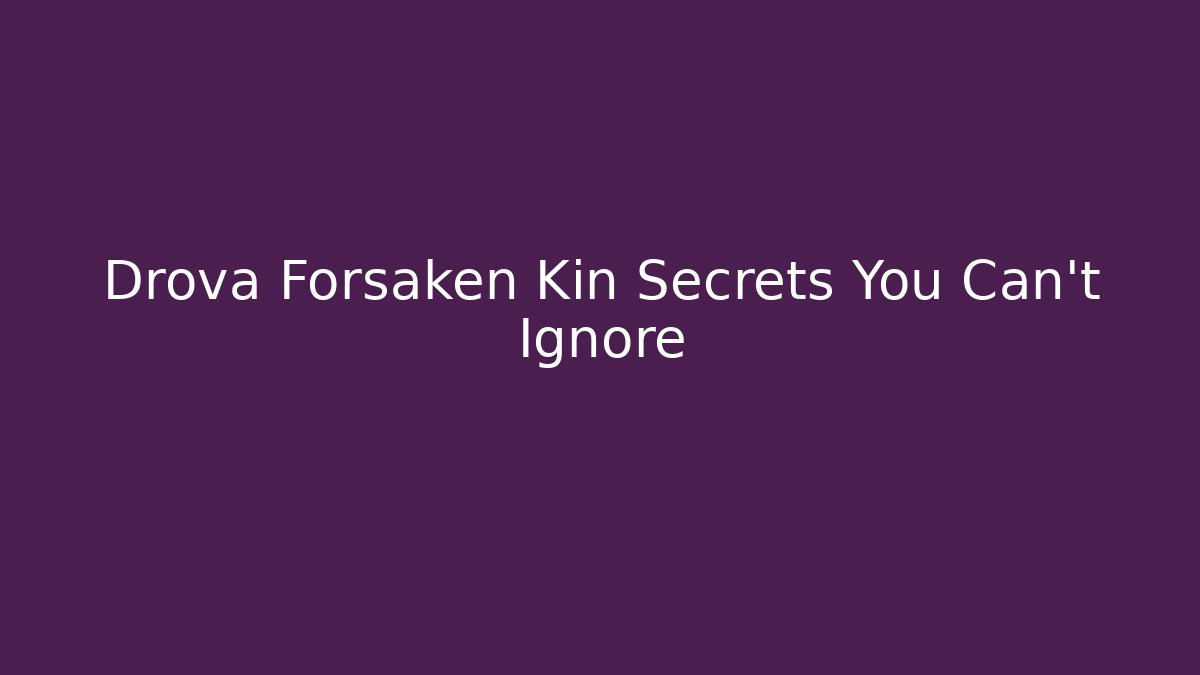 Drova Forsaken Kin Secrets You Can't Ignore