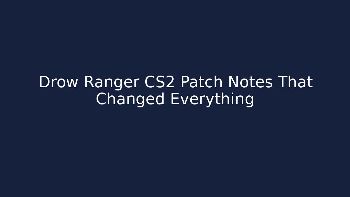 Drow Ranger CS2 Patch Notes That Changed Everything