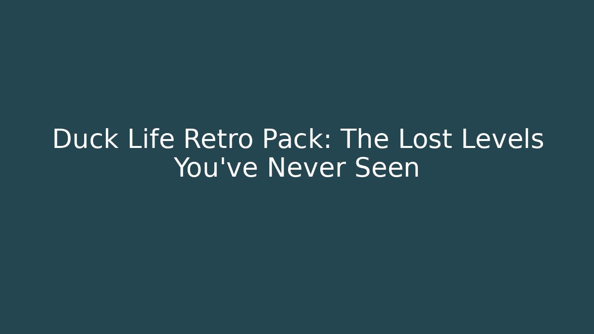 Duck Life Retro Pack: The Lost Levels You’ve Never Seen