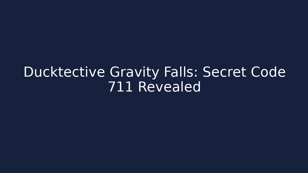 Ducktective Gravity Falls: Secret Code 711 Revealed