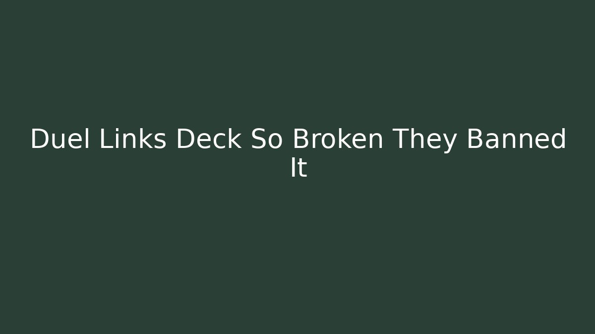 Duel Links Deck So Broken They Banned It