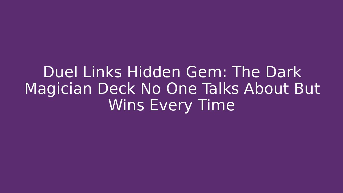Duel Links Hidden Gem: The Dark Magician Deck No One Talks About But Wins Every Time