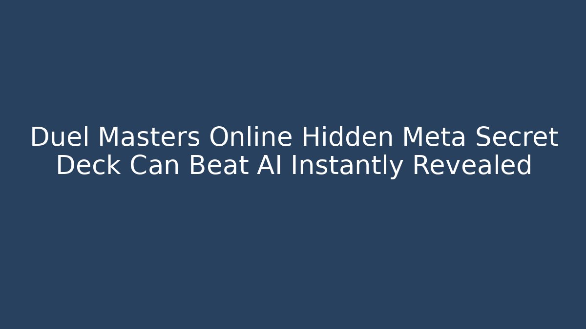 Duel Masters Online Hidden Meta Secret Deck Can Beat AI Instantly Revealed