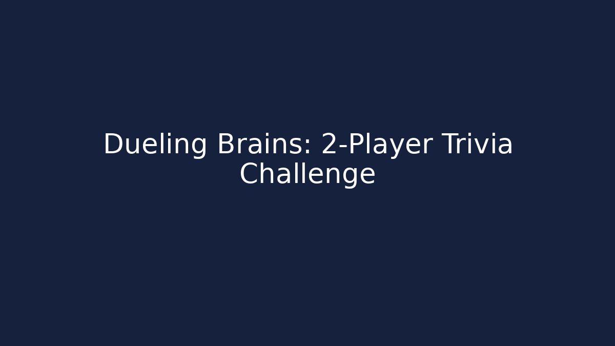 Dueling Brains: 2-Player Trivia Challenge