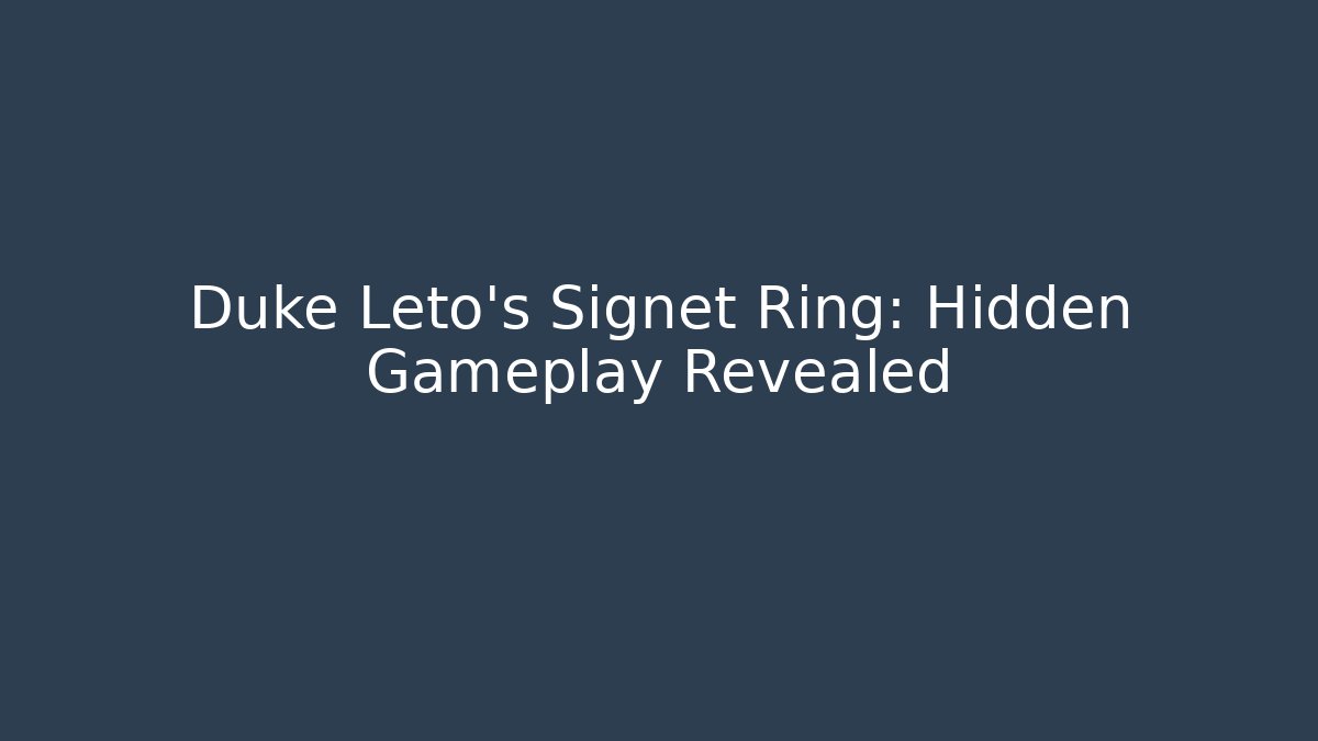 Duke Leto's Signet Ring: Hidden Gameplay Revealed