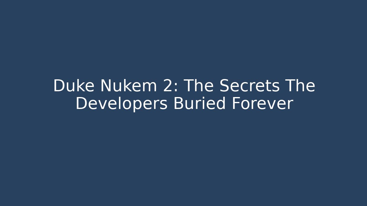 Duke Nukem 2: The Secrets The Developers Buried Forever