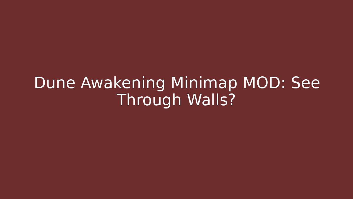 Dune Awakening Minimap MOD: See Through Walls?