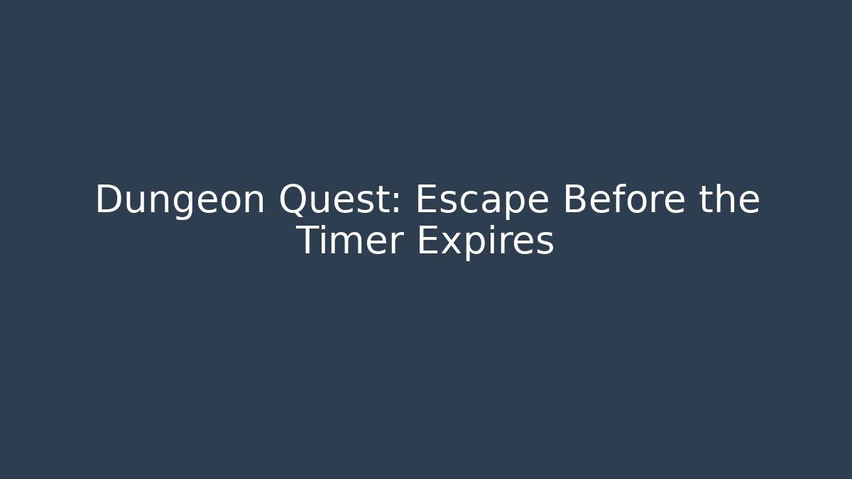 Dungeon Quest: Escape Before the Timer Expires