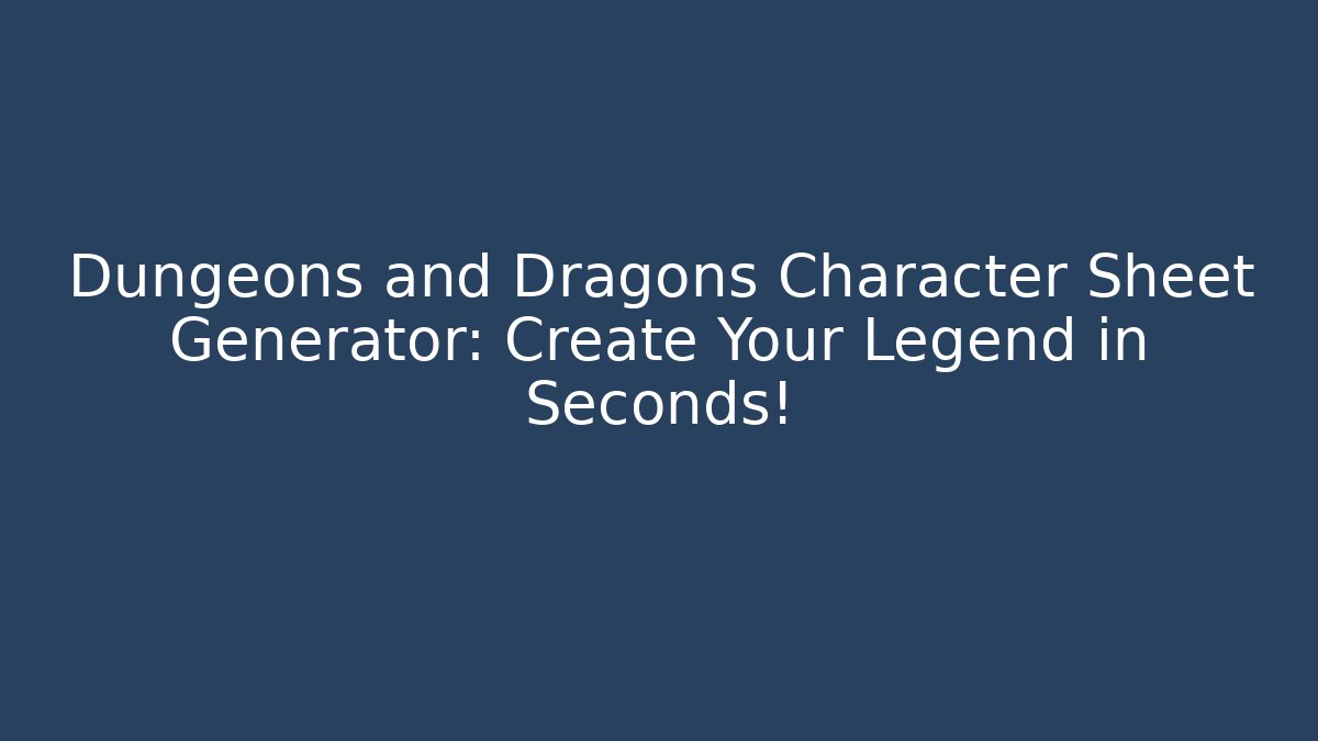 Dungeons and Dragons Character Sheet Generator: Create Your Legend in Seconds!