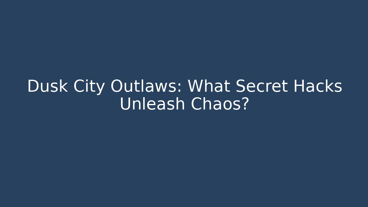 Dusk City Outlaws: What Secret Hacks Unleash Chaos?