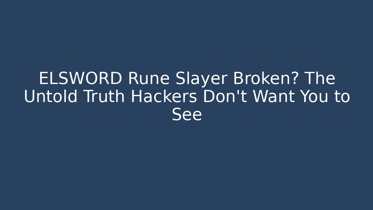 ELSWORD Rune Slayer Broken? The Untold Truth Hackers Don't Want You to See