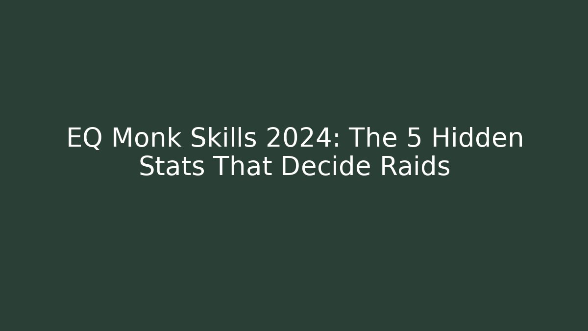 EQ Monk Skills 2024: The 5 Hidden Stats That Decide Raids