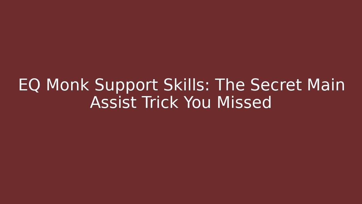 EQ Monk Support Skills: The Secret Main Assist Trick You Missed