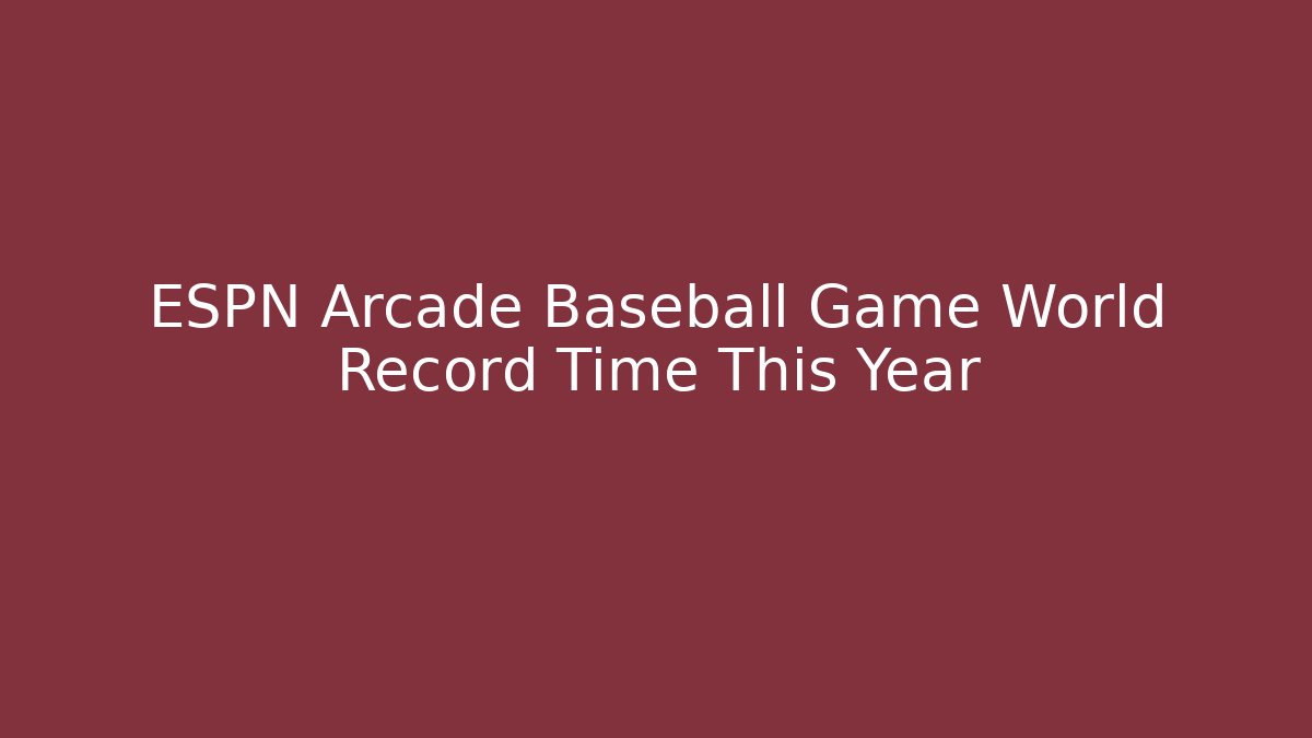 ESPN Arcade Baseball Game World Record Time This Year