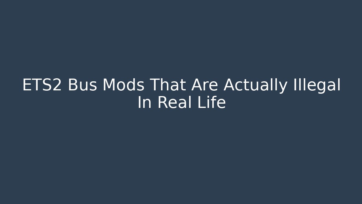 ETS2 Bus Mods That Are Actually Illegal In Real Life
