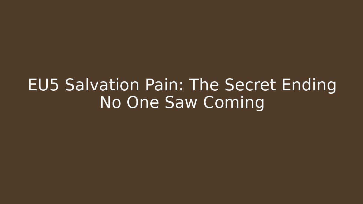 EU5 Salvation Pain: The Secret Ending No One Saw Coming - Boomer Naturals