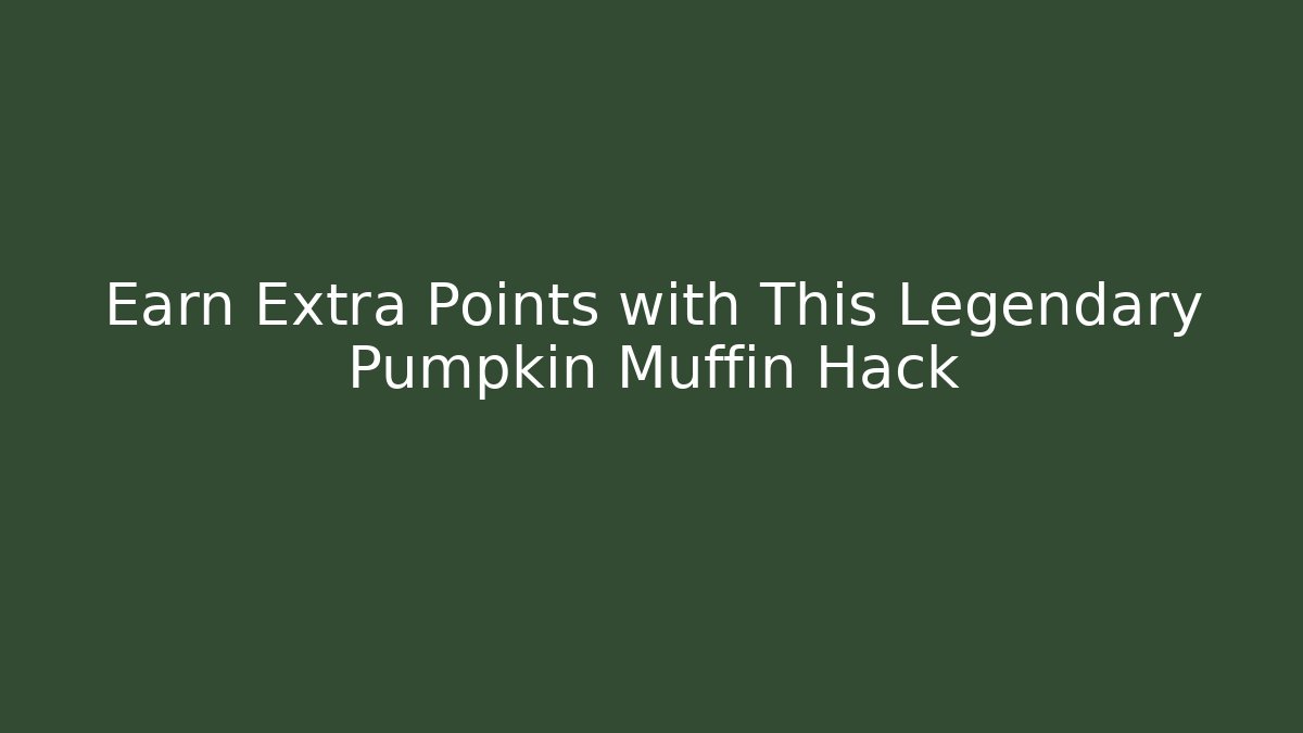Earn Extra Points with This Legendary Pumpkin Muffin Hack
