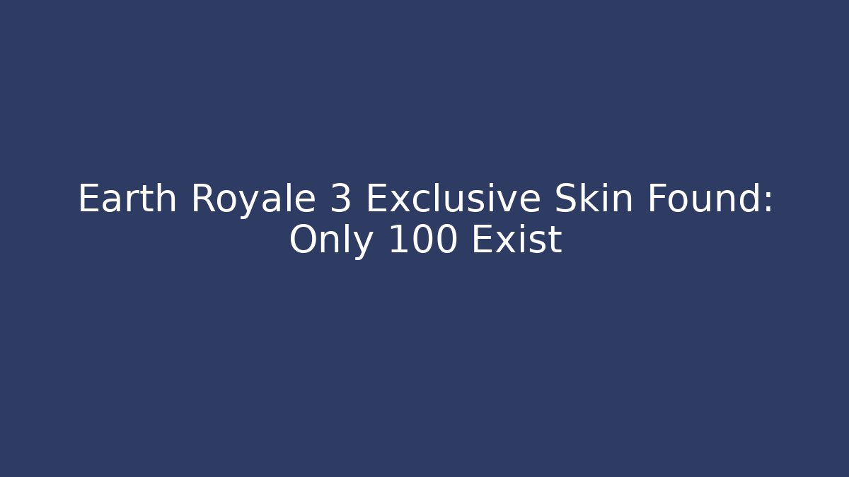 Earth Royale 3 Exclusive Skin Found: Only 100 Exist