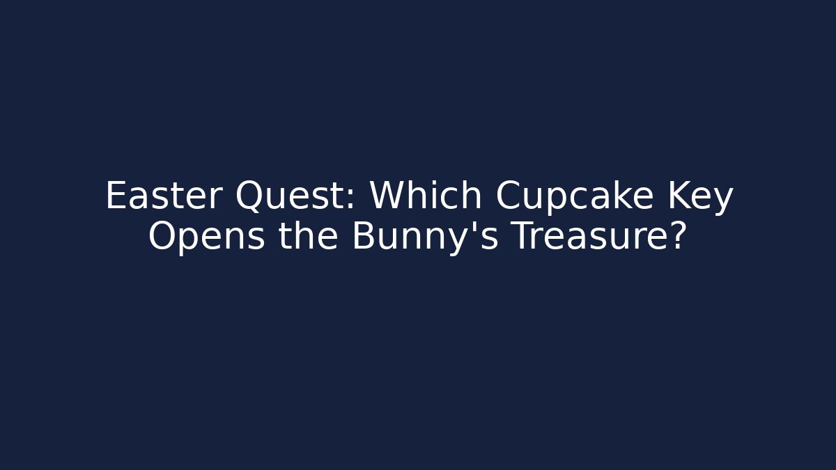 Easter Quest: Which Cupcake Key Opens the Bunny's Treasure? - Boomer Naturals
