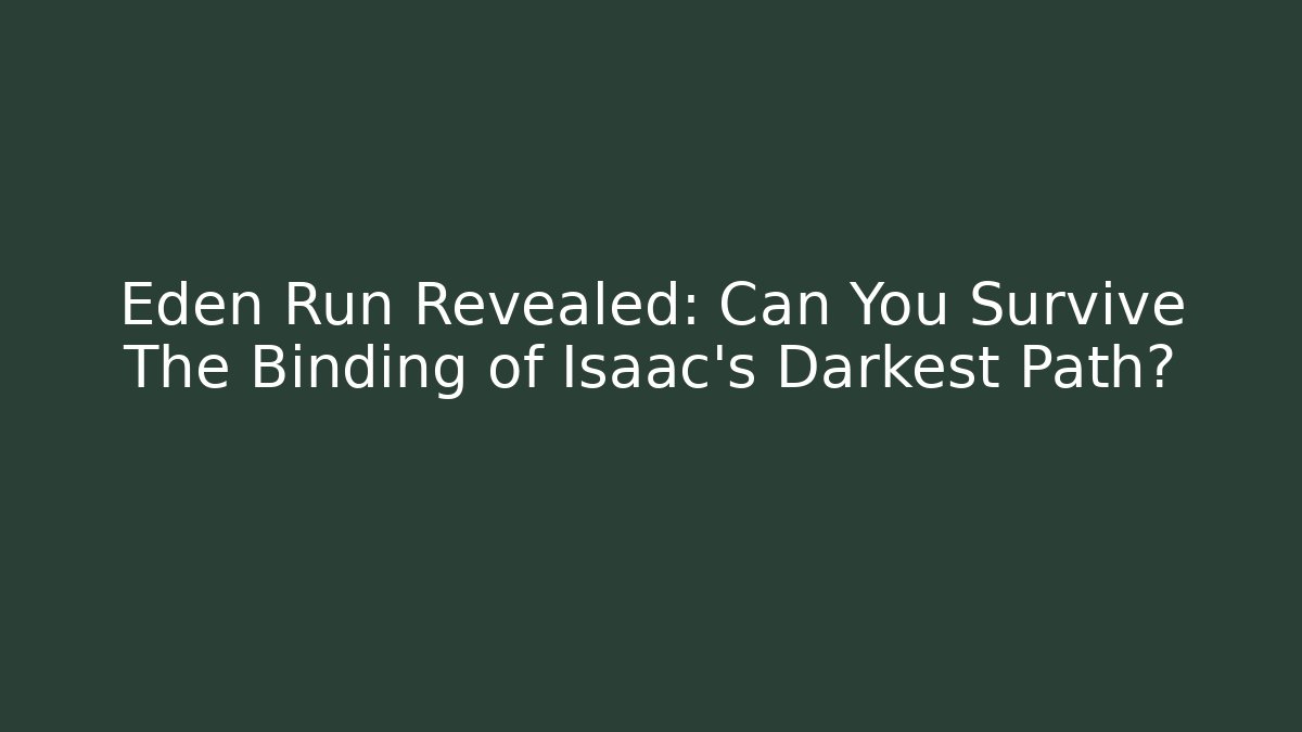 Eden Run Revealed: Can You Survive The Binding of Isaac's Darkest Path?