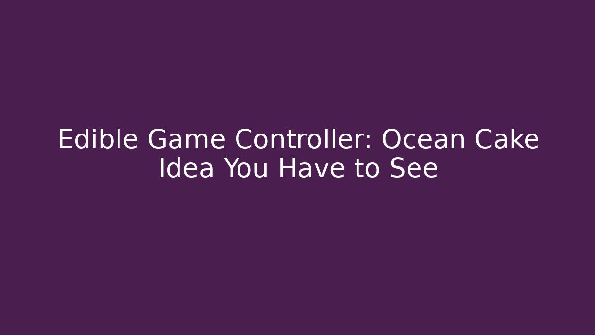 Edible Game Controller: Ocean Cake Idea You Have to See
