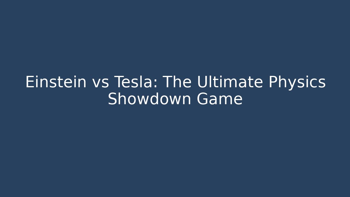Einstein vs Tesla: The Ultimate Physics Showdown Game