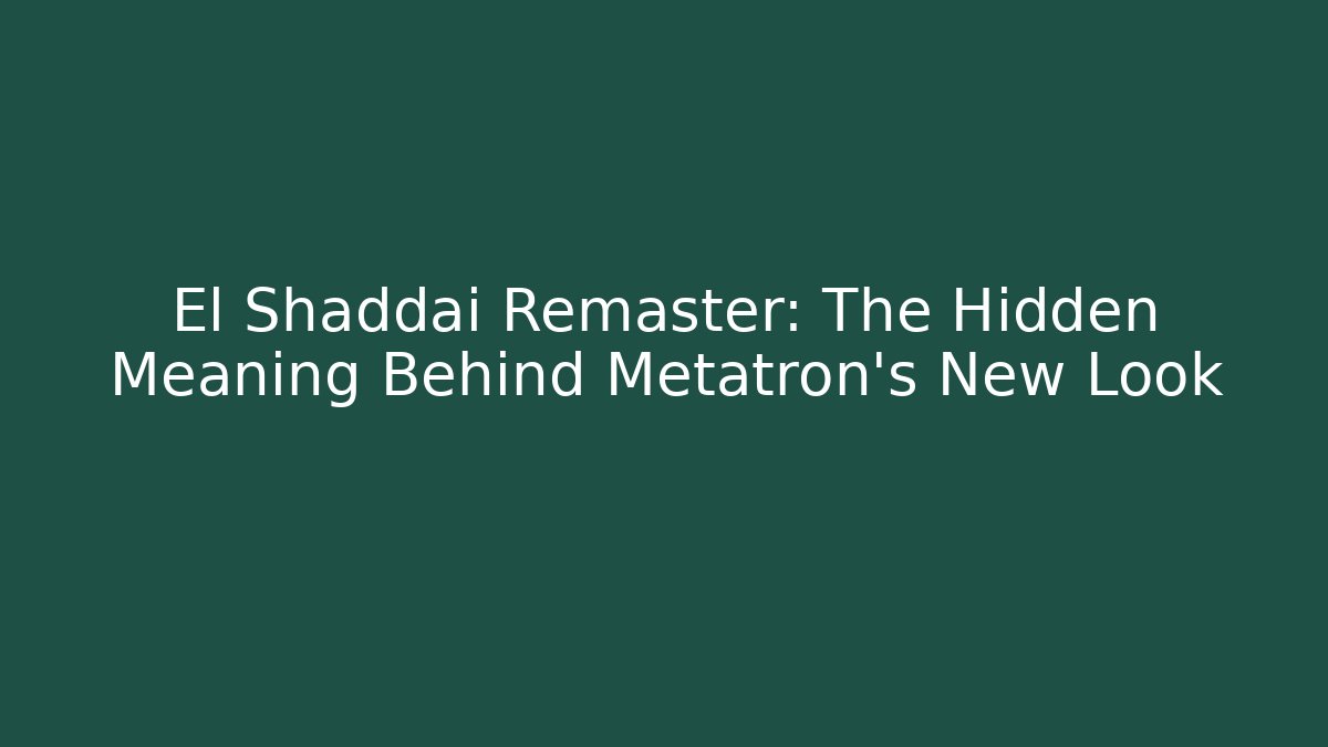 El Shaddai Remaster: The Hidden Meaning Behind Metatron's New Look