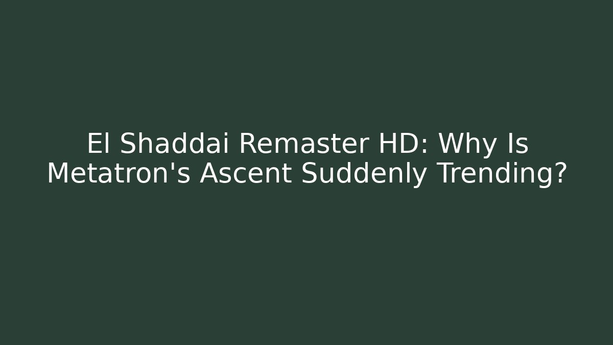 El Shaddai Remaster HD: Why Is Metatron's Ascent Suddenly Trending?