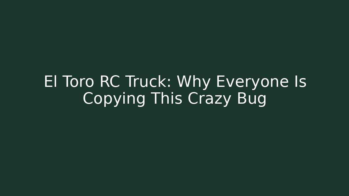 El Toro RC Truck: Why Everyone Is Copying This Crazy Bug