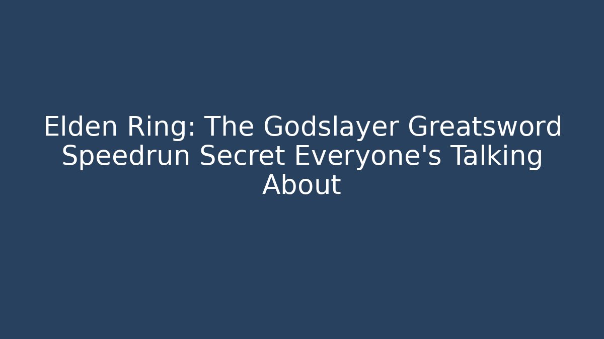 Elden Ring: The Godslayer Greatsword Speedrun Secret Everyone's Talking About