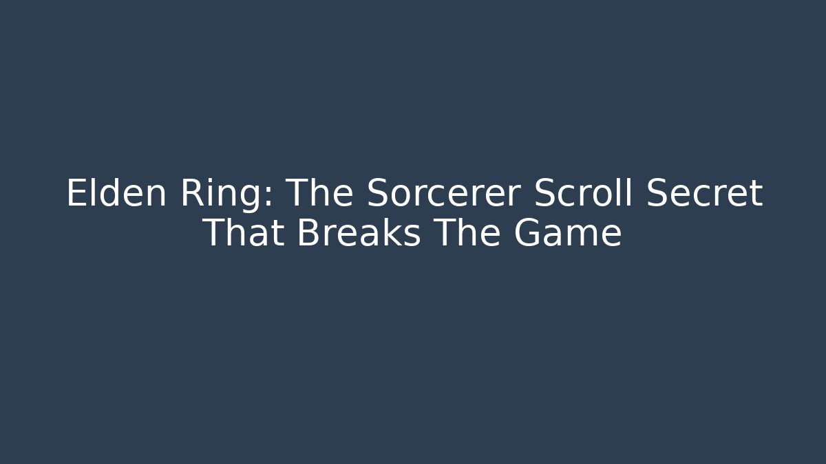 Elden Ring: The Sorcerer Scroll Secret That Breaks The Game