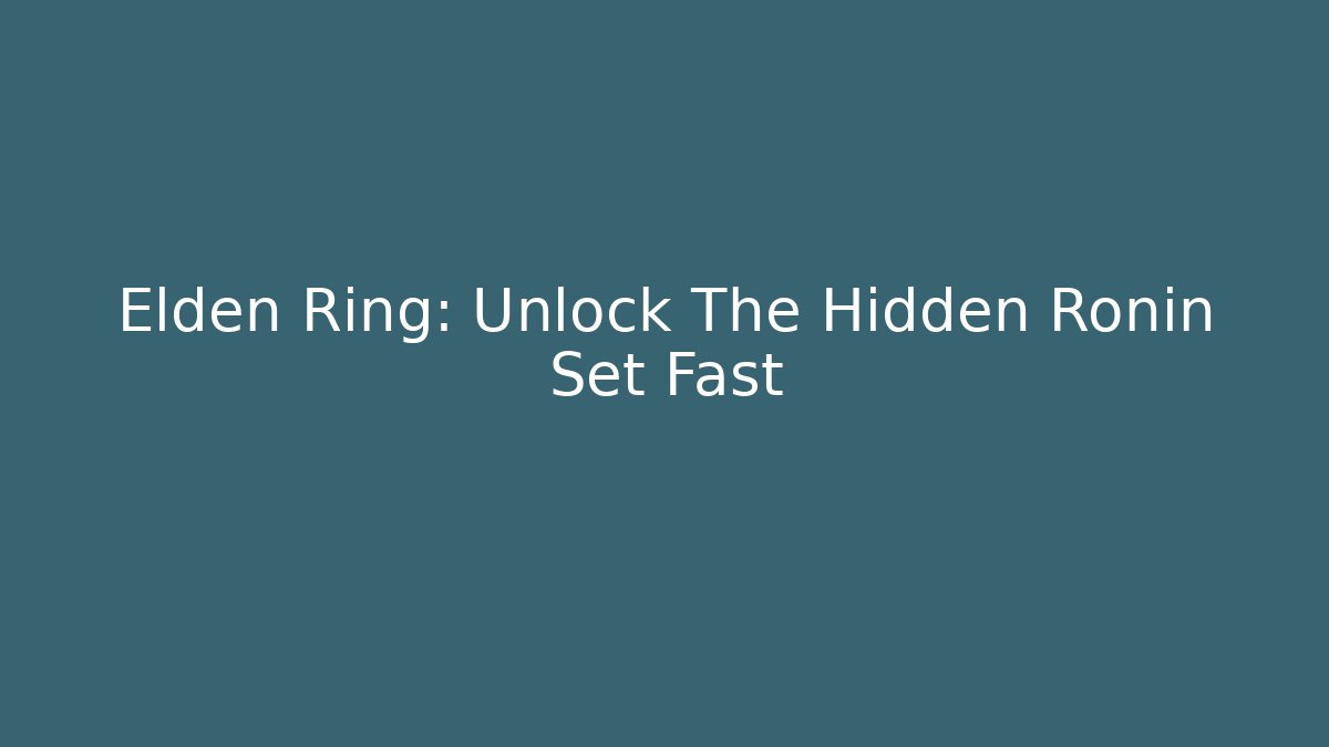 Elden Ring: Unlock The Hidden Ronin Set Fast