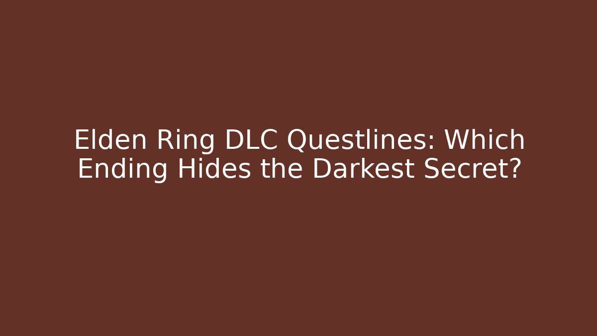 Elden Ring DLC Questlines: Which Ending Hides the Darkest Secret?
