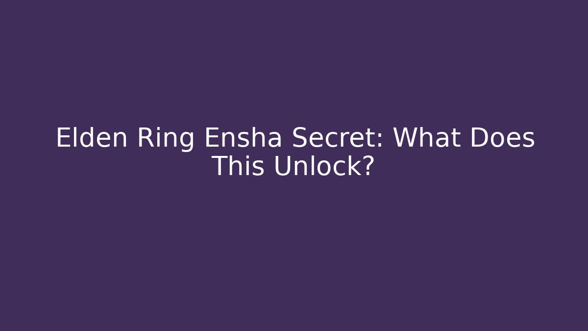 Elden Ring Ensha Secret: What Does This Unlock? - Boomer Naturals