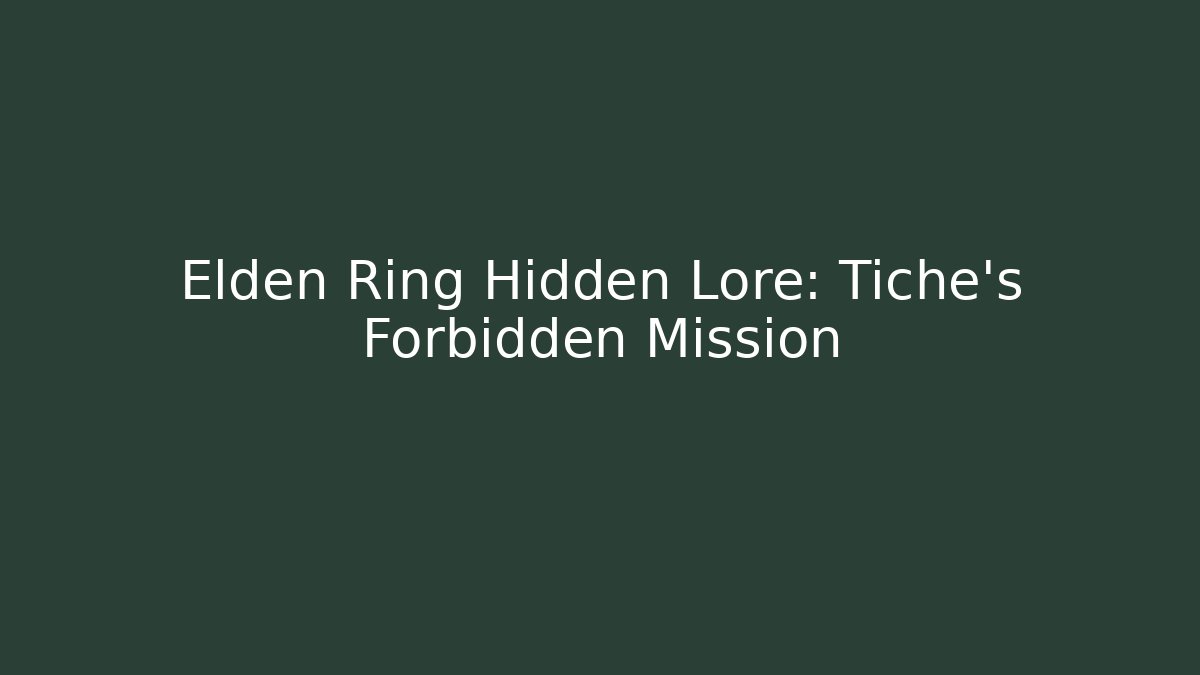 Elden Ring Hidden Lore: Tiche's Forbidden Mission - Boomer Naturals