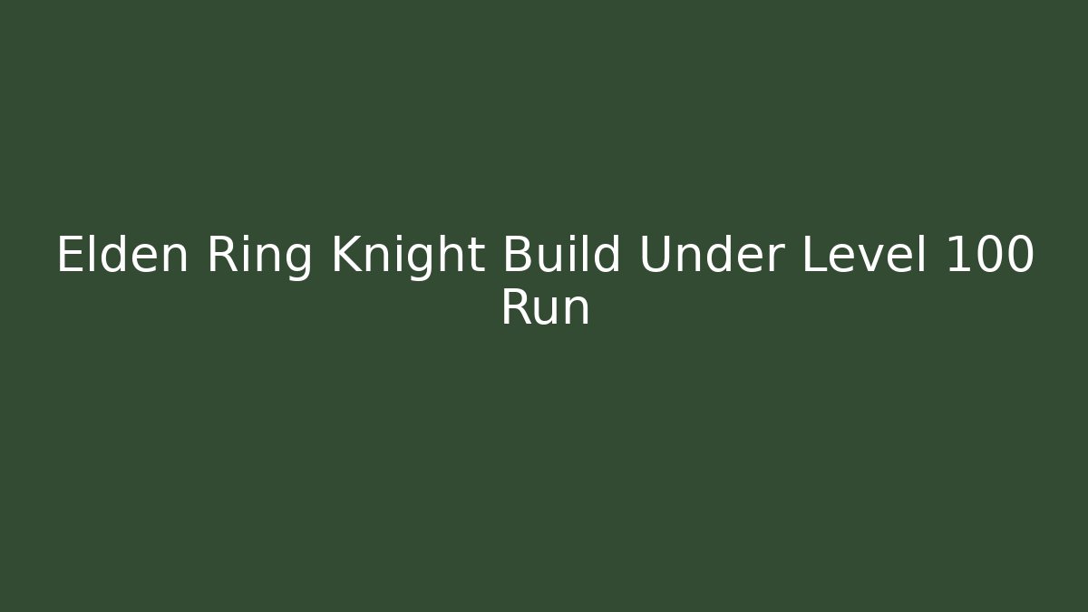 Elden Ring Knight Build Under Level 100 Run