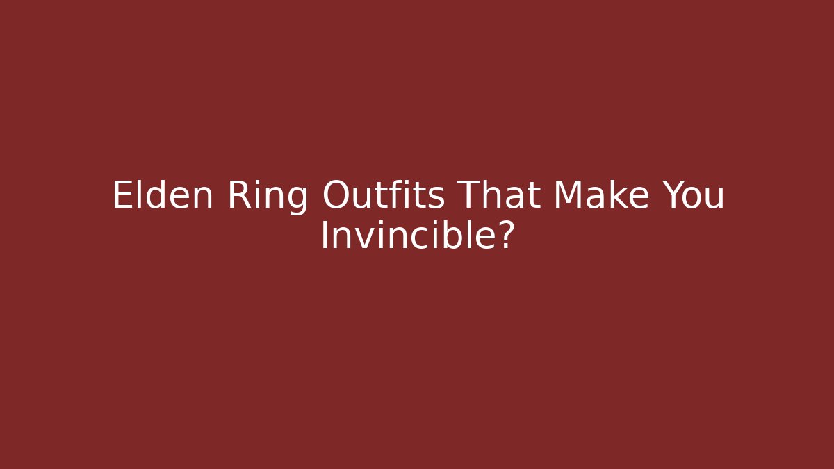Elden Ring Outfits That Make You Invincible?