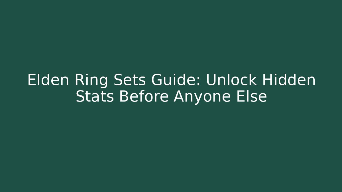 Elden Ring Sets Guide: Unlock Hidden Stats Before Anyone Else - Boomer Naturals