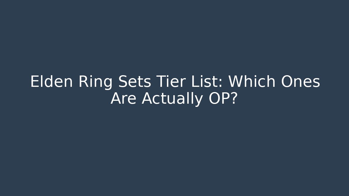 Elden Ring Sets Tier List: Which Ones Are Actually OP?