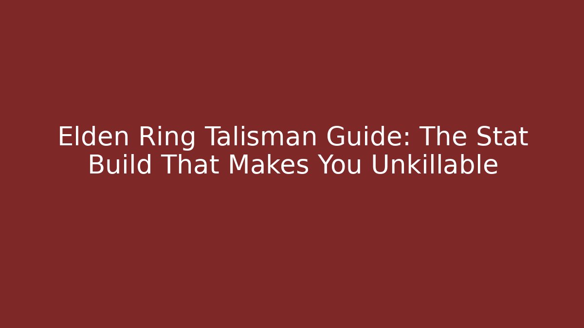 Elden Ring Talisman Guide: The Stat Build That Makes You Unkillable
