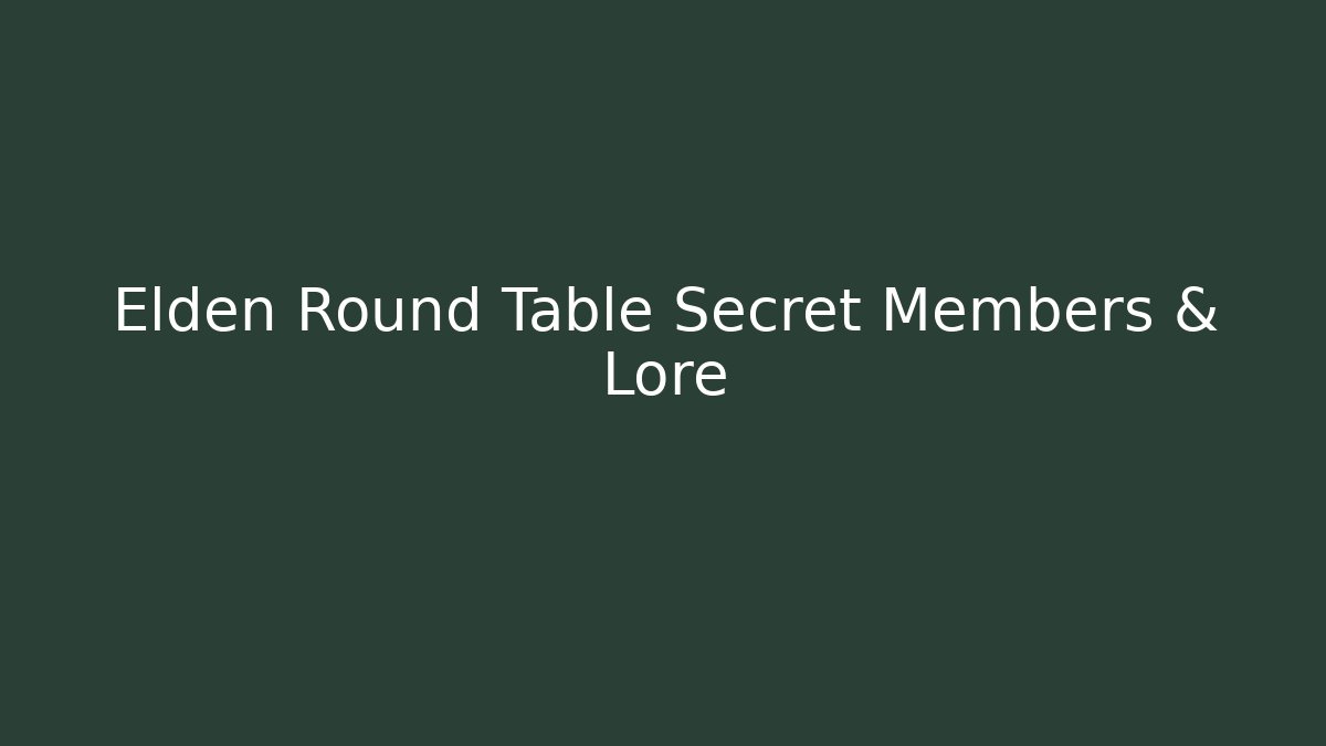 Elden Round Table Secret Members & Lore