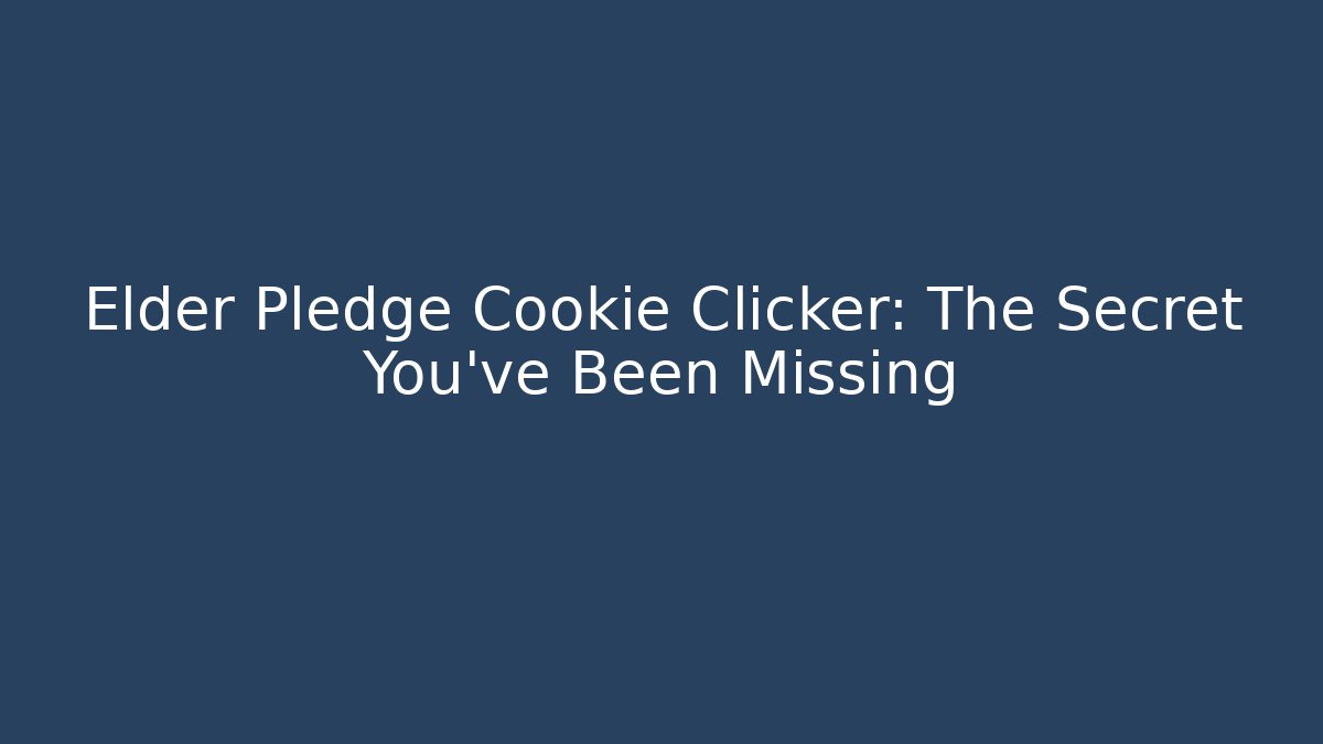 Elder Pledge Cookie Clicker: The Secret You've Been Missing - Boomer Naturals
