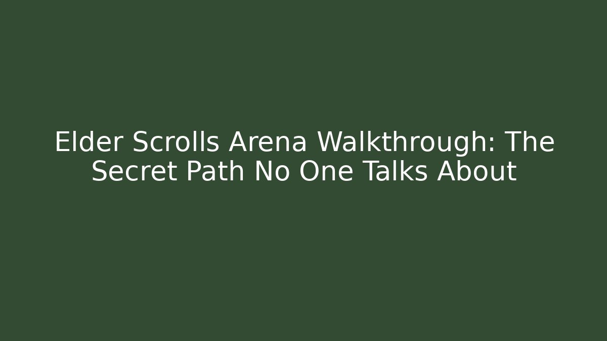 Elder Scrolls Arena Walkthrough: The Secret Path No One Talks About