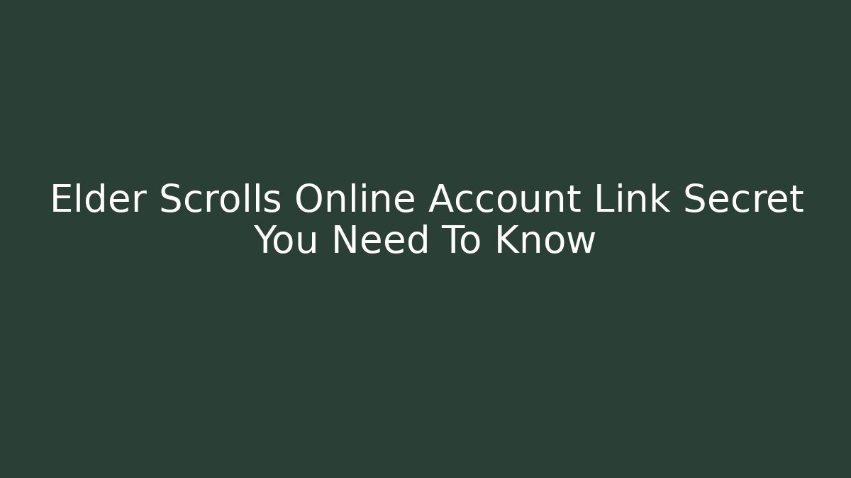 Elder Scrolls Online Account Link Secret You Need To Know