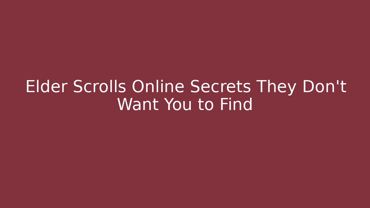 Elder Scrolls Online Secrets They Don't Want You to Find